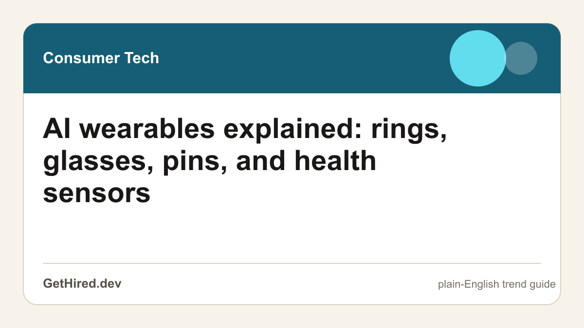 AI wearables explained: rings, glasses, pins, and health sensors editorial illustration